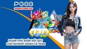 Khám phá điểm nổi bật của jackpot đánh cá PG88